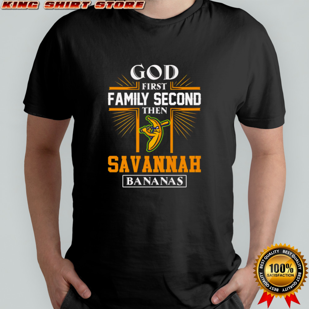 God first family second then Savannah bananas shirt