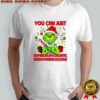 Grinch you can just supercalifuckilistic kissmyassadocious Christmas shirt