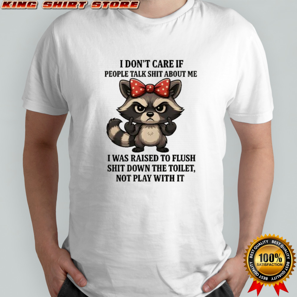 Grumpy Racoon middle finger I don’t care if people talk shit about me shirt
