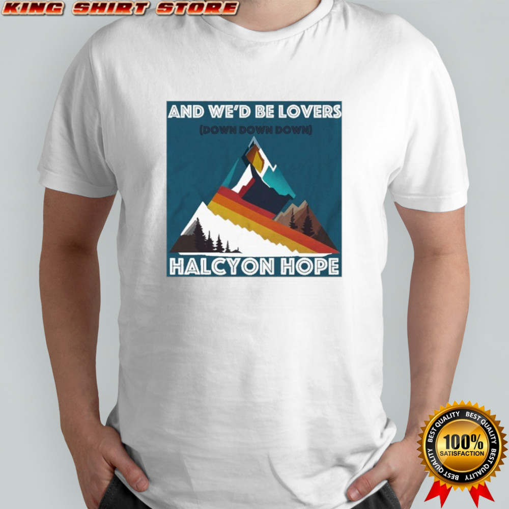 Halcyon Hope Down Down Down Mountain T-shirt