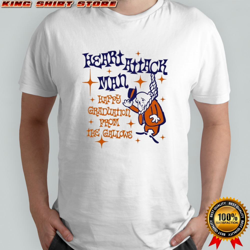 Heart Attack Man Happy Graduation From The Gallows T-shirt