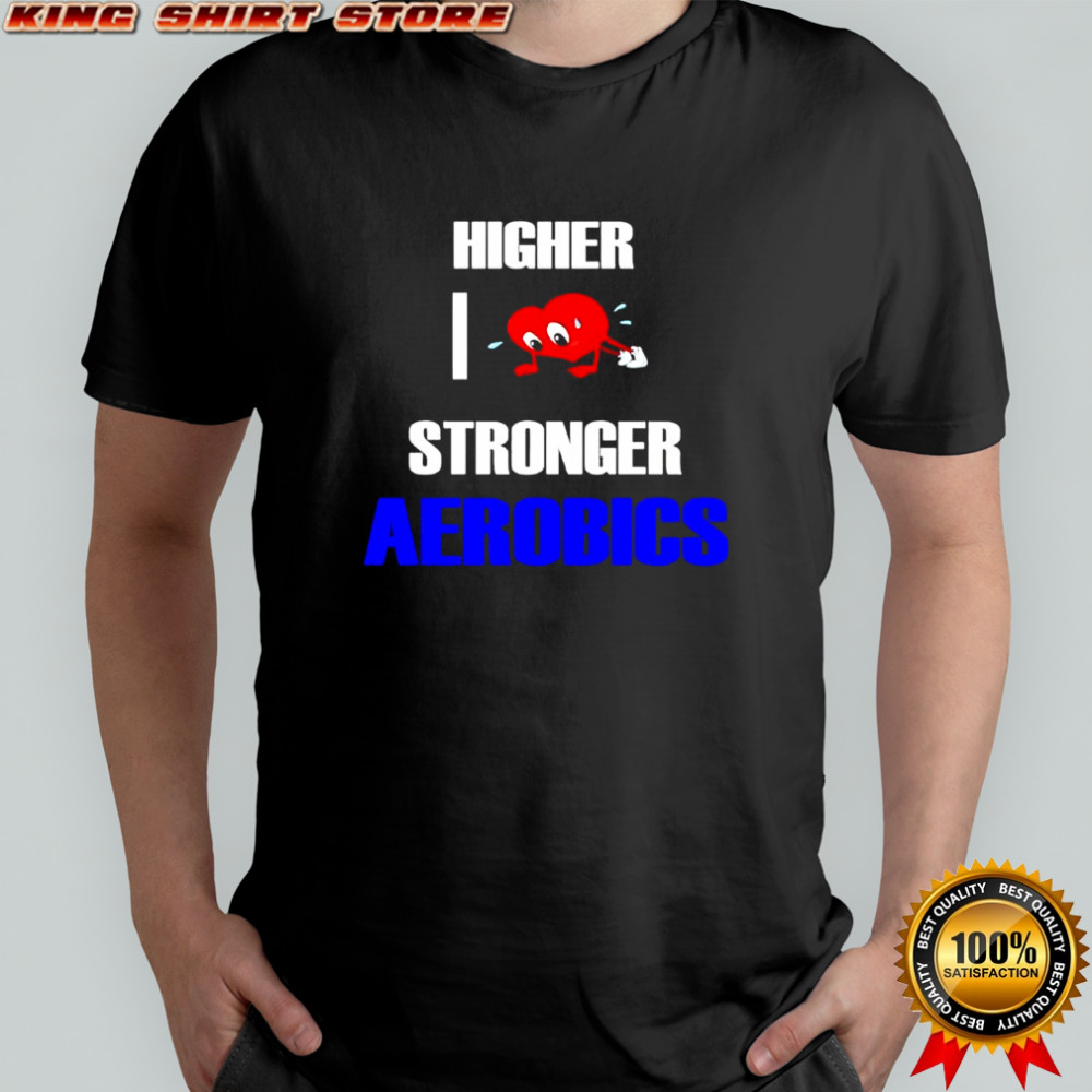 Higher I love Stronge Aerobics shirt