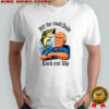 Hit The Road Dude Lock em’ Up Funny shirt