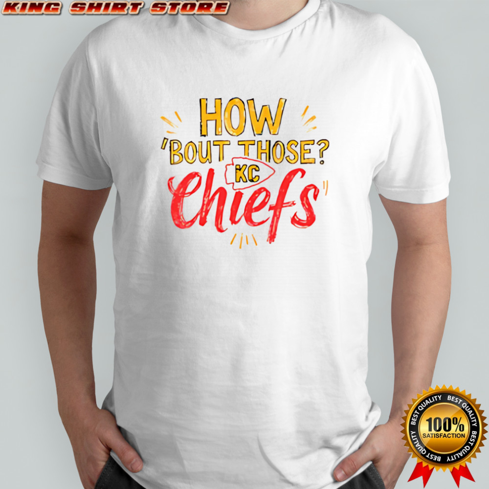 How ‘Bout Those KC Chiefs shirt