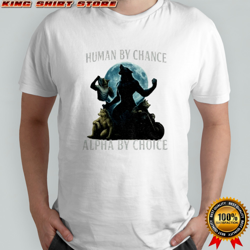 Human by chance alpha by choice werewolf memes funny shirt