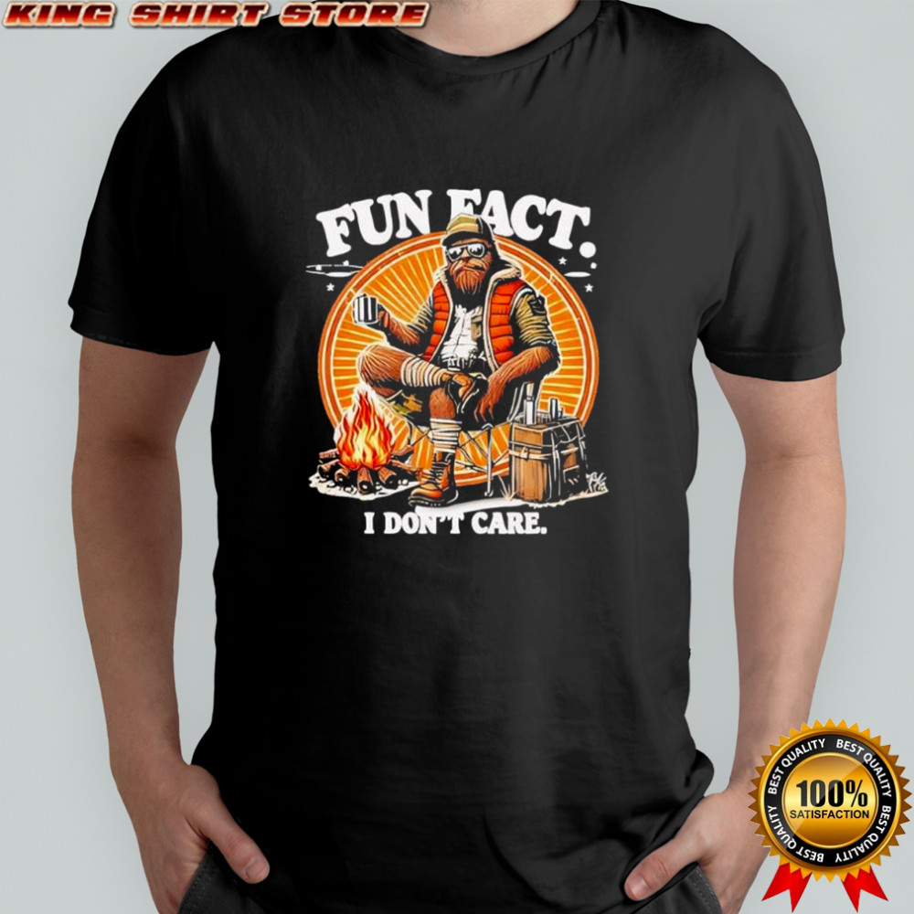 Hunt Bigfoot Fun Fact i don’t care shirt