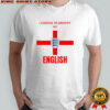 I Choose To Identify As English T-Shirt