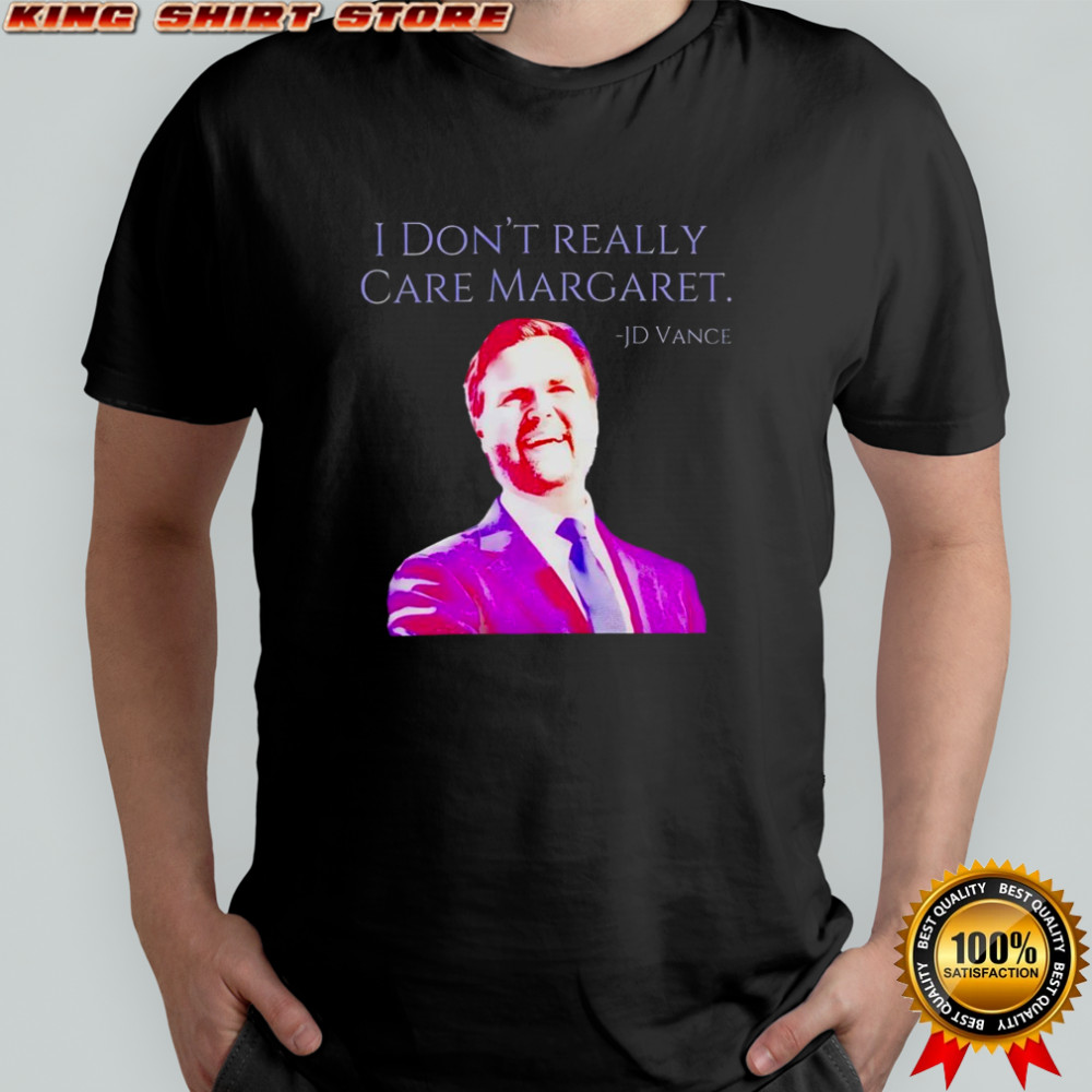 I don’t really care Margaret JD Vance 2025 shirt