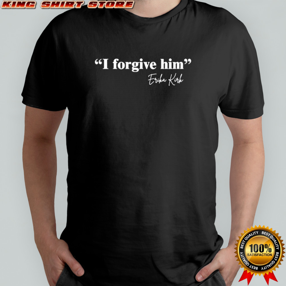 I Forgive Him Erika Kirk signature shirt