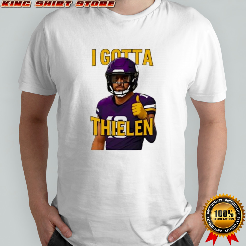 I Gotta Thielen Minnesota Vikings Football Player shirt