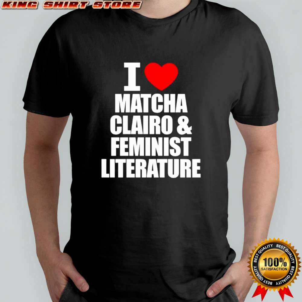 I Heart Matcha Clairo & Feminist Literature shirt