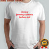 I know Jeremy Culhane Before SNL shirt