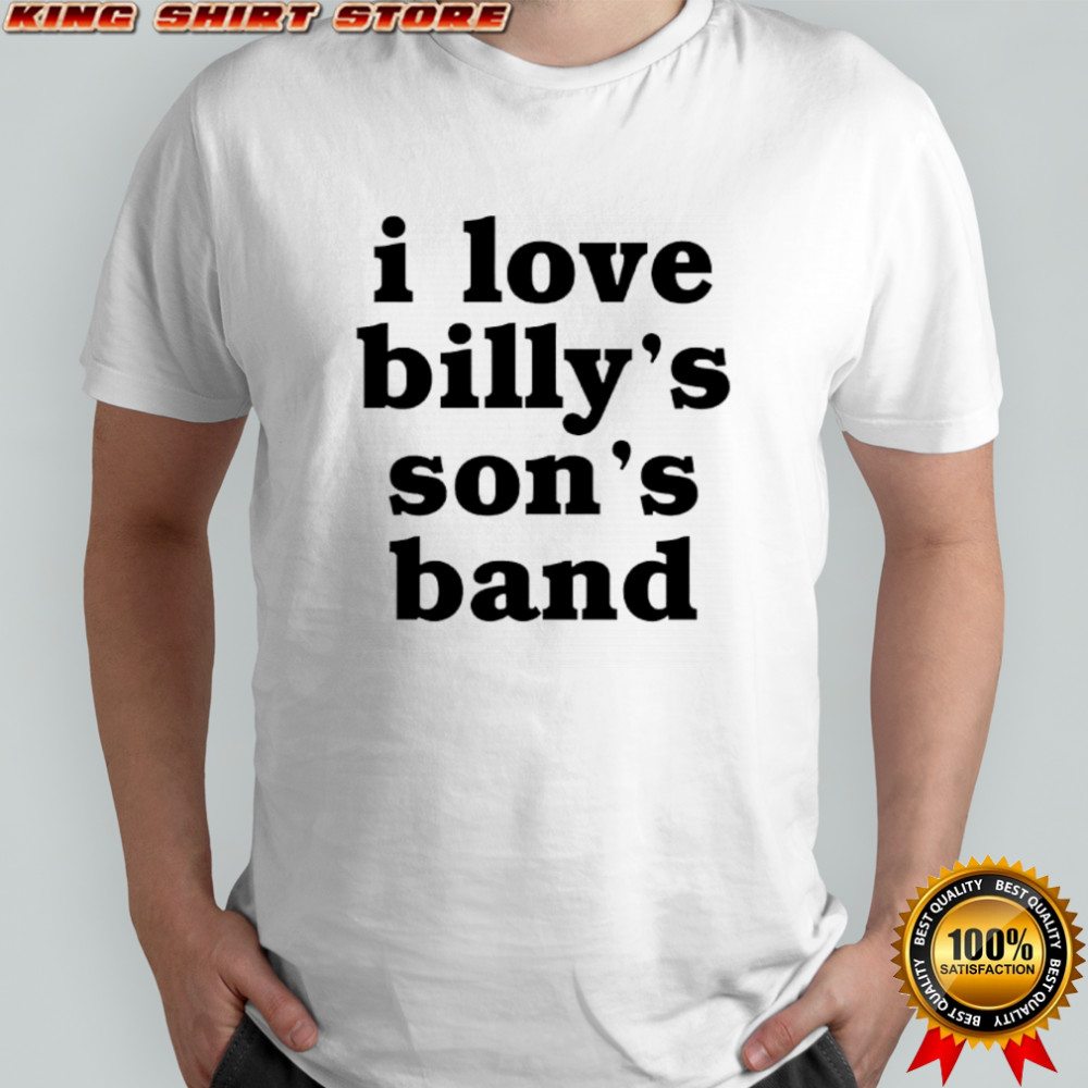 I love billy’s son’s band shirt