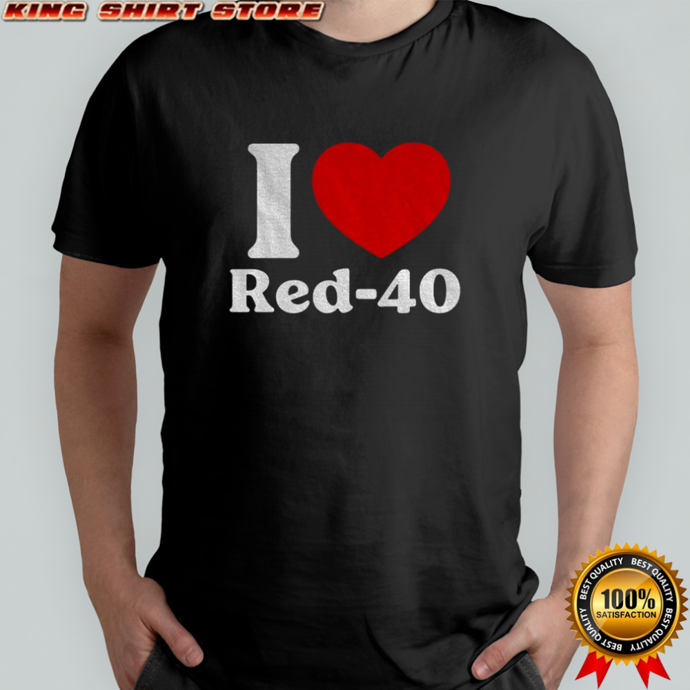 I Love Red-40 Funny shirt