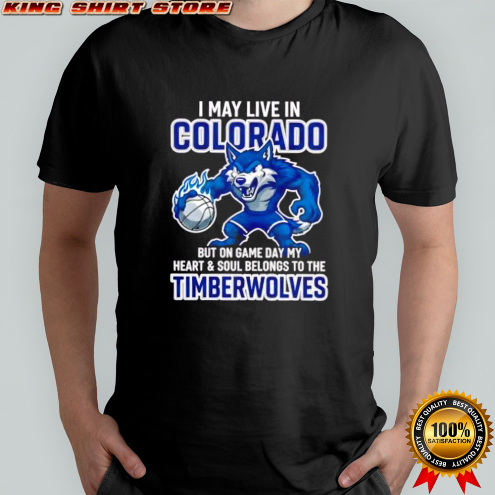 I may live in Colorado but on game day my heart and soul belongs to the Minnesota Timberwolves shirt