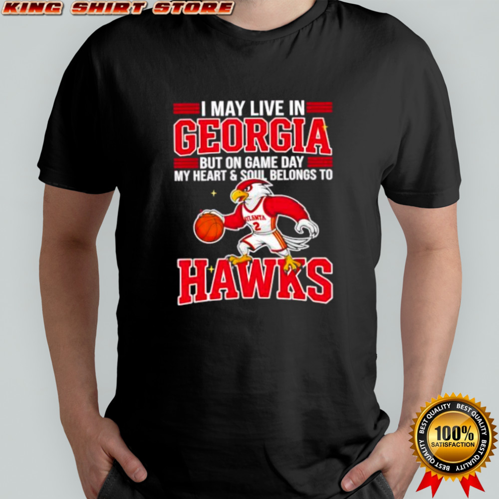 I may live in Georgia but on game day my heart and soul belongs to the Atlanta Hawks shirt