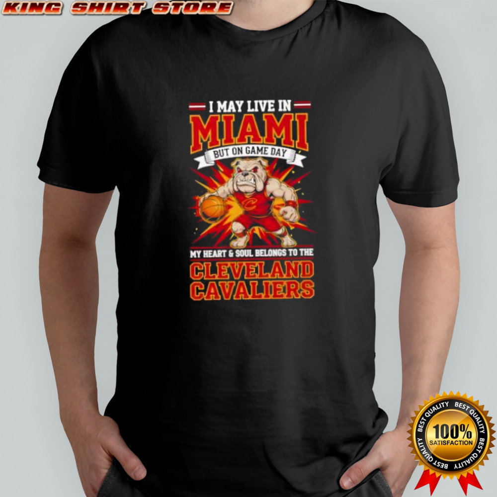 I may live in Miami but on game day my heart and soul belongs to the Cleveland Cavaliers shirt