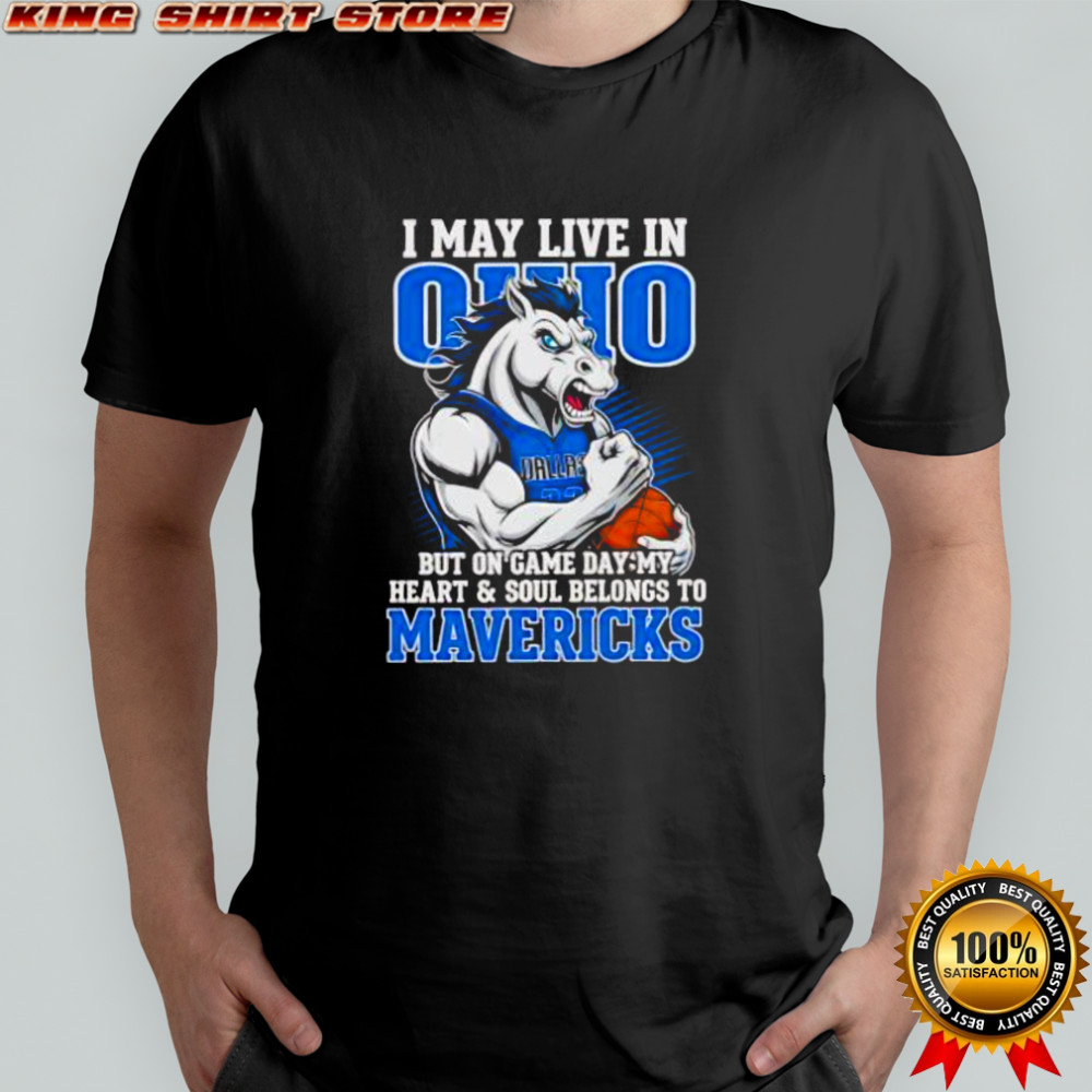 I may live in Ohio but on game day my heart and soul belongs to the Dallas Mavericks shirt