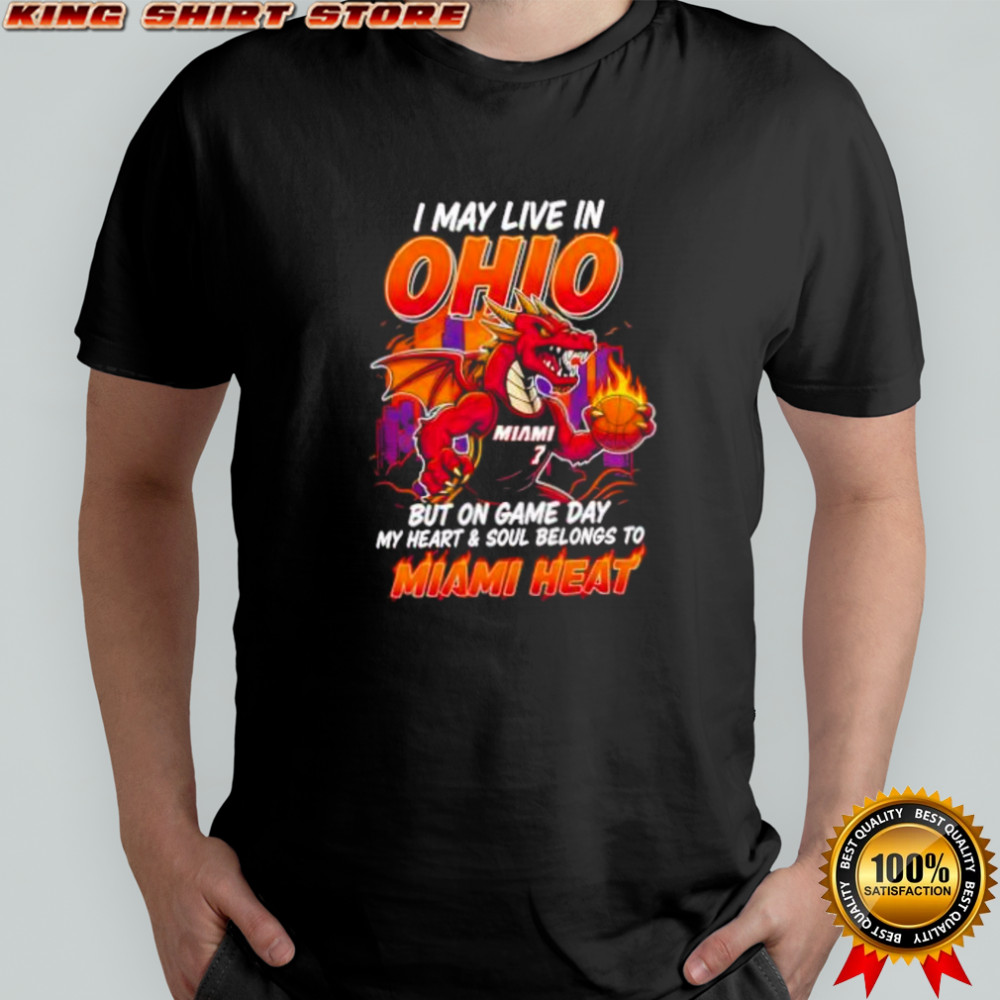 I may live in Ohio but on game day my heart and soul belongs to the Miami Heat shirt