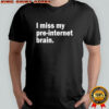 I miss my pre-internet brain shirt