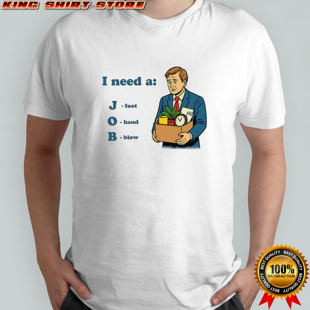 I need a job foot hand blow office shirt