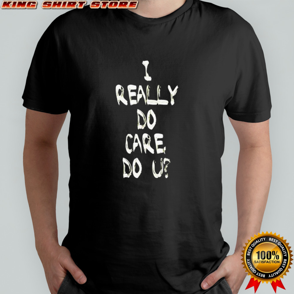 I really do care shirt