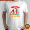 I Squirt On Love Juice Juicy Wieners shirt