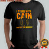 I stand with Cain protect the innocent shirt