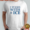 I stand with Ice US Department of Homeland Security shirt