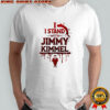 I stand with Jimmy Kimmel the man show shirt