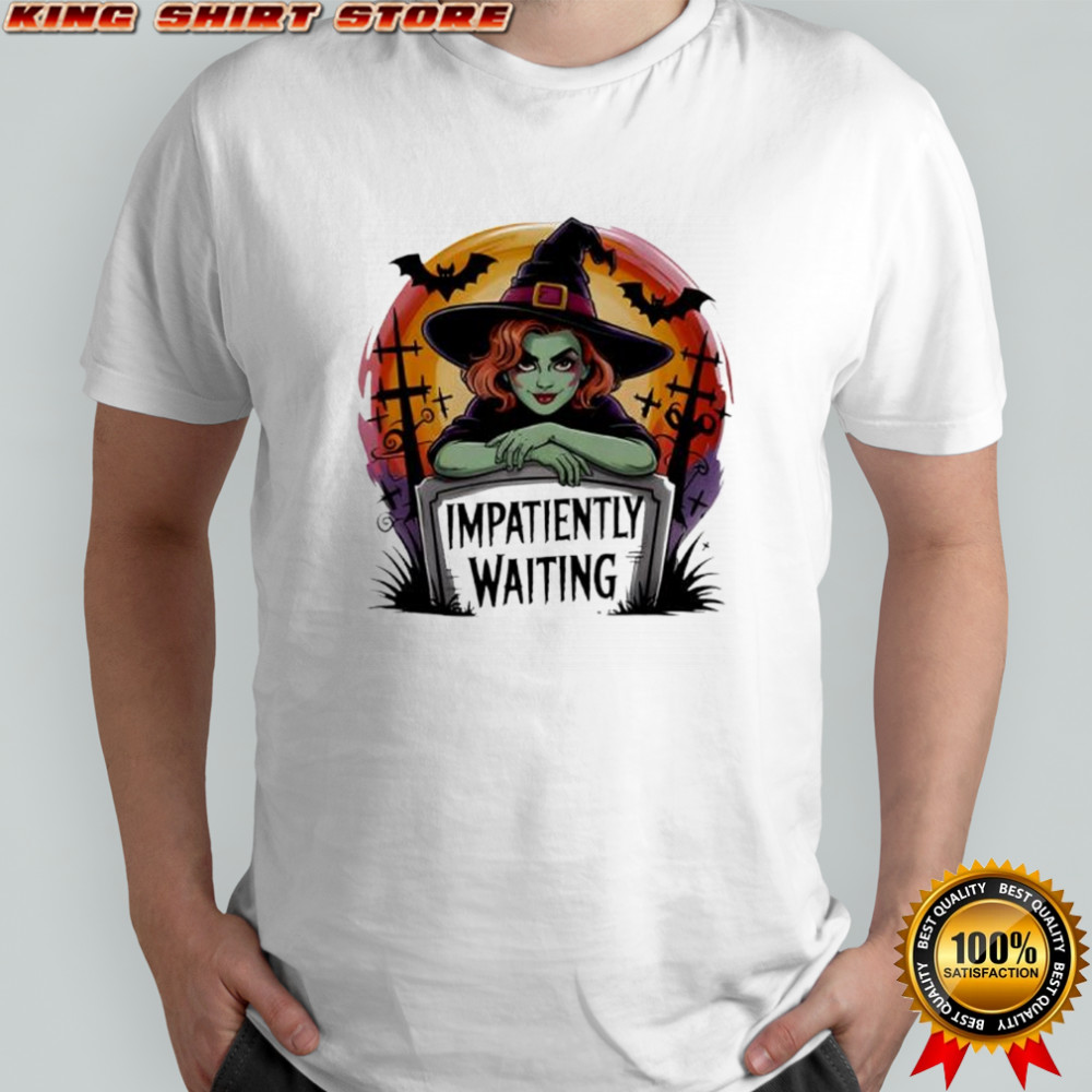 Impatiently Waiting Witch Halloween shirt