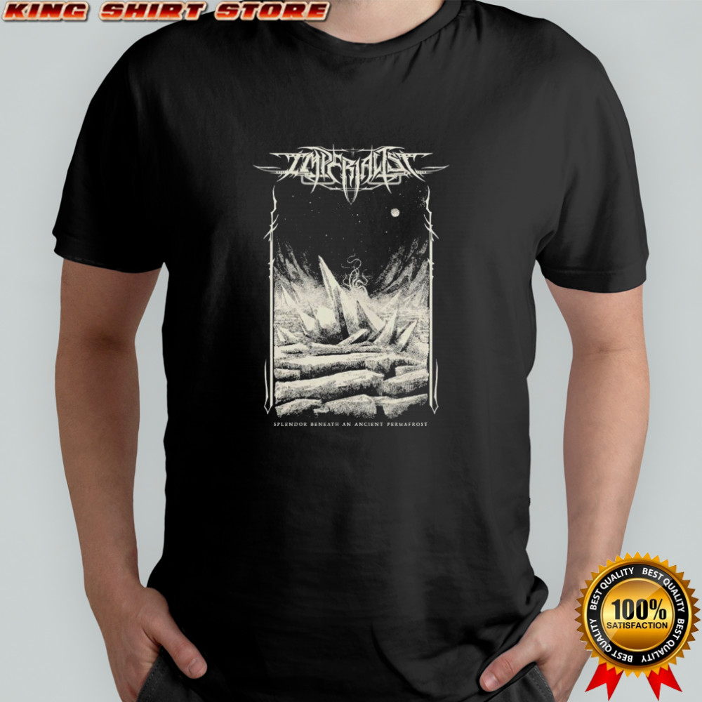 Imperialist Splendor Beneath An Ancient Permafrost T-shirt