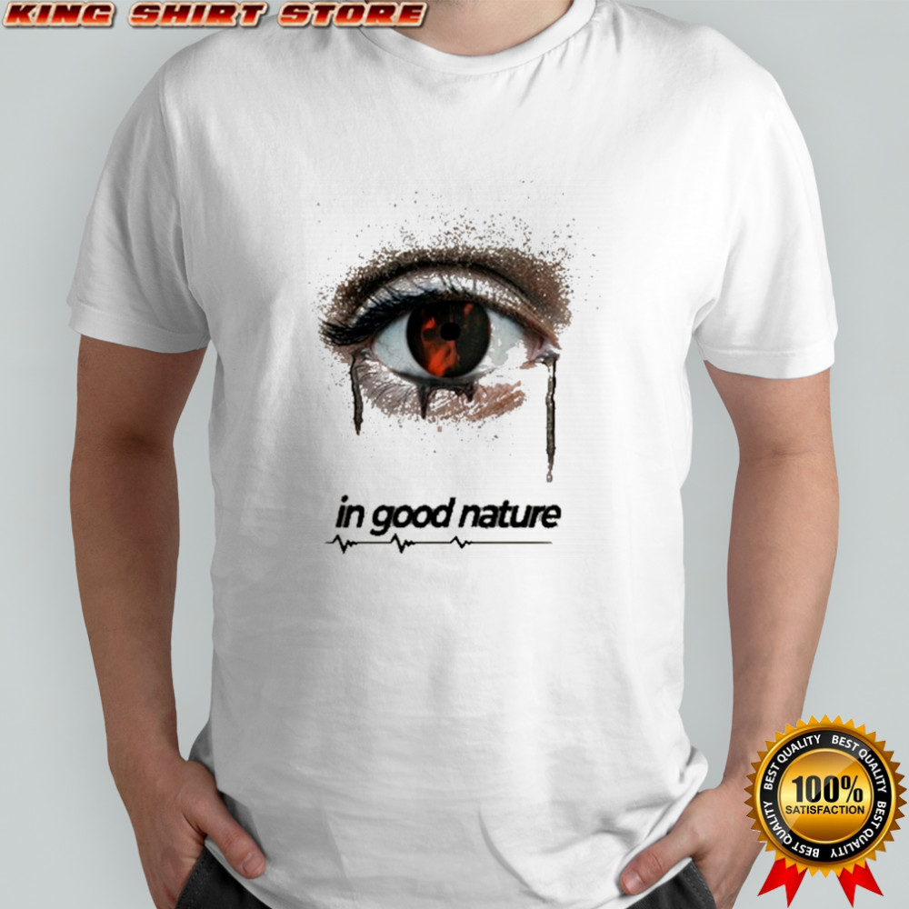 In Good Nature Look In The Mirror Eye T-shirt