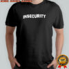 INSECURITY shirt