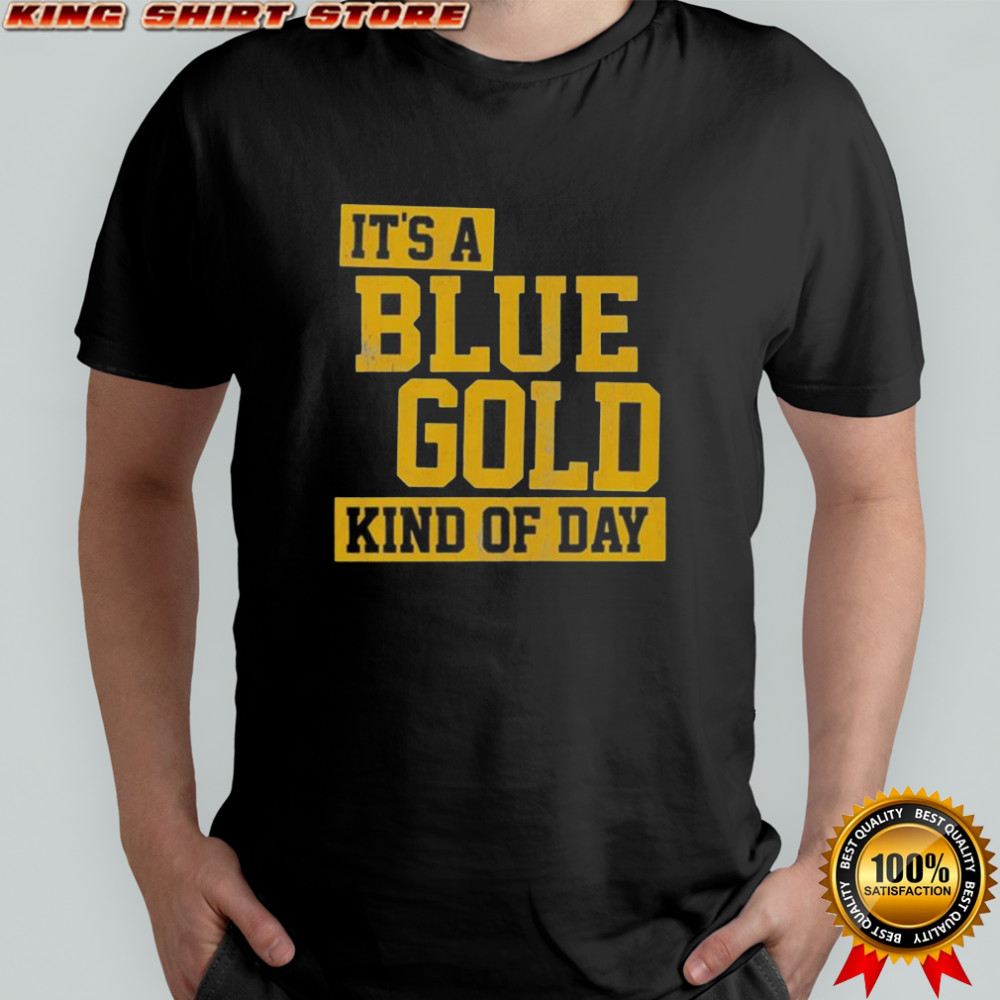 It’s A Blue And Gold Kind Of Day T-Shirt