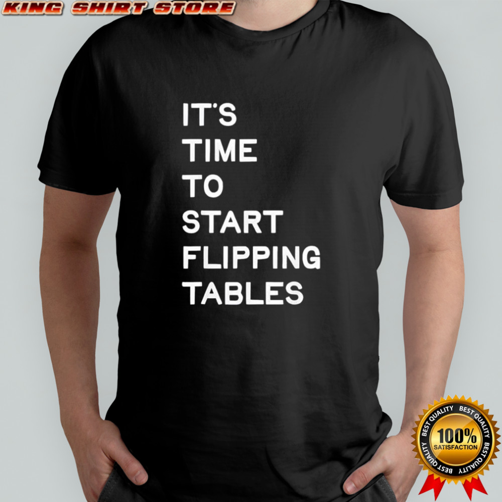 It’s time to start flipping tables funny sarcastic humor shirt