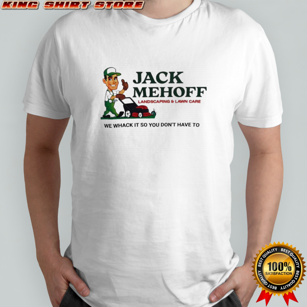 Jack Mehoff we whack it so you don’t have to shirt