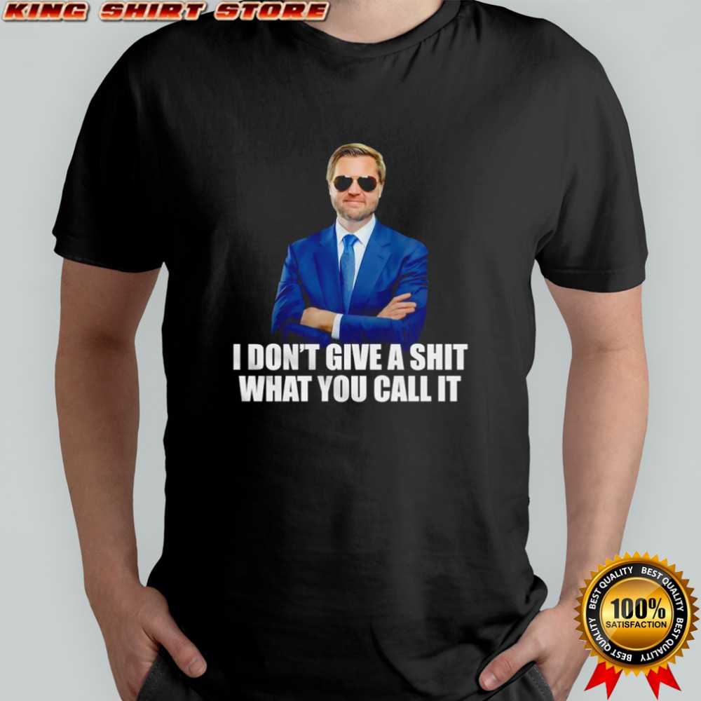 JD Vance I don’t give a shit what you call it T-shirt