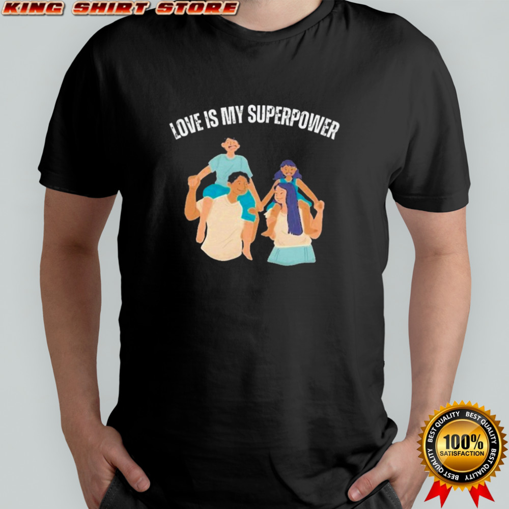 John Adrian Kimlong Love Is My Superpower Family T-shirt