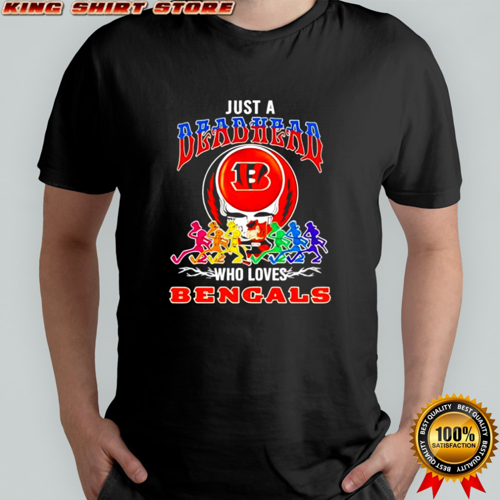 Just a Deadhead who loves Cincinnati Bengals shirt