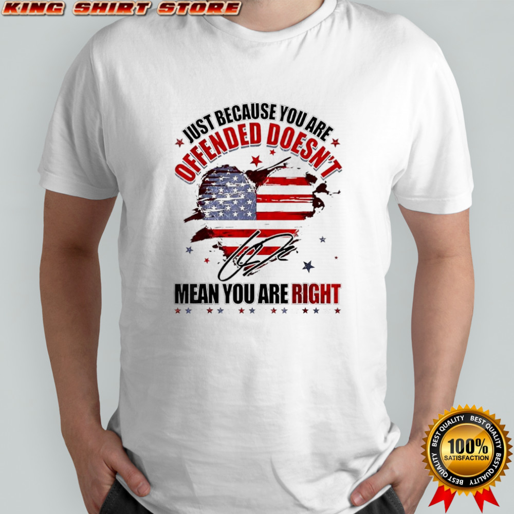 Just because you are offended doesn’t mean you’re right Charlie Kirk signature shirt