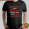 Just Feliz Navi Because I Don’t Have A Dad Ugly Christmas T-Shirt
