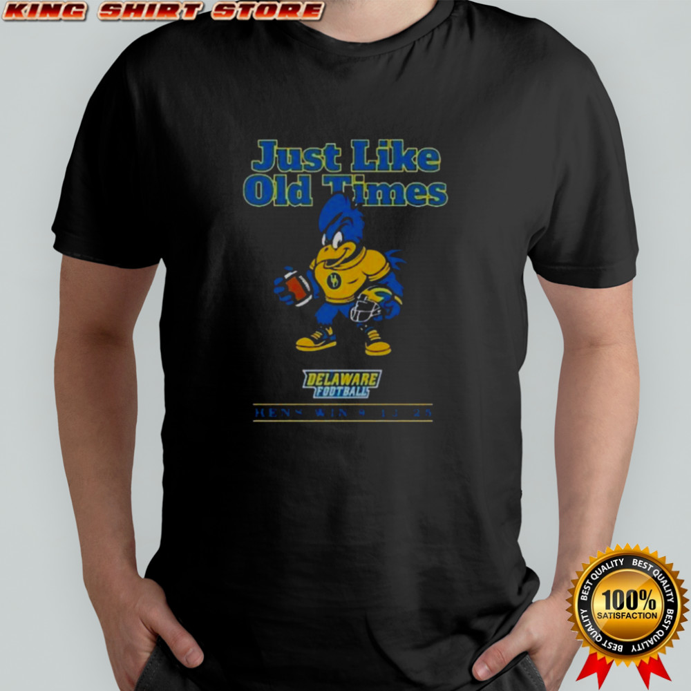 Just Like Old Times 09 13 2025 Delaware Football Hens Win Connecticut Win T-Shirt