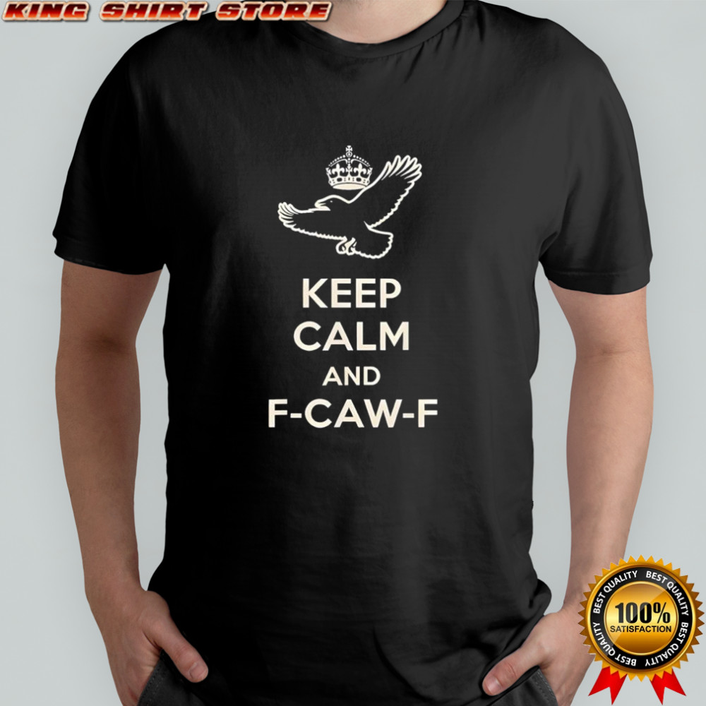 Keep Calm and F Caw F Crow Fun Bird Lovers shirt