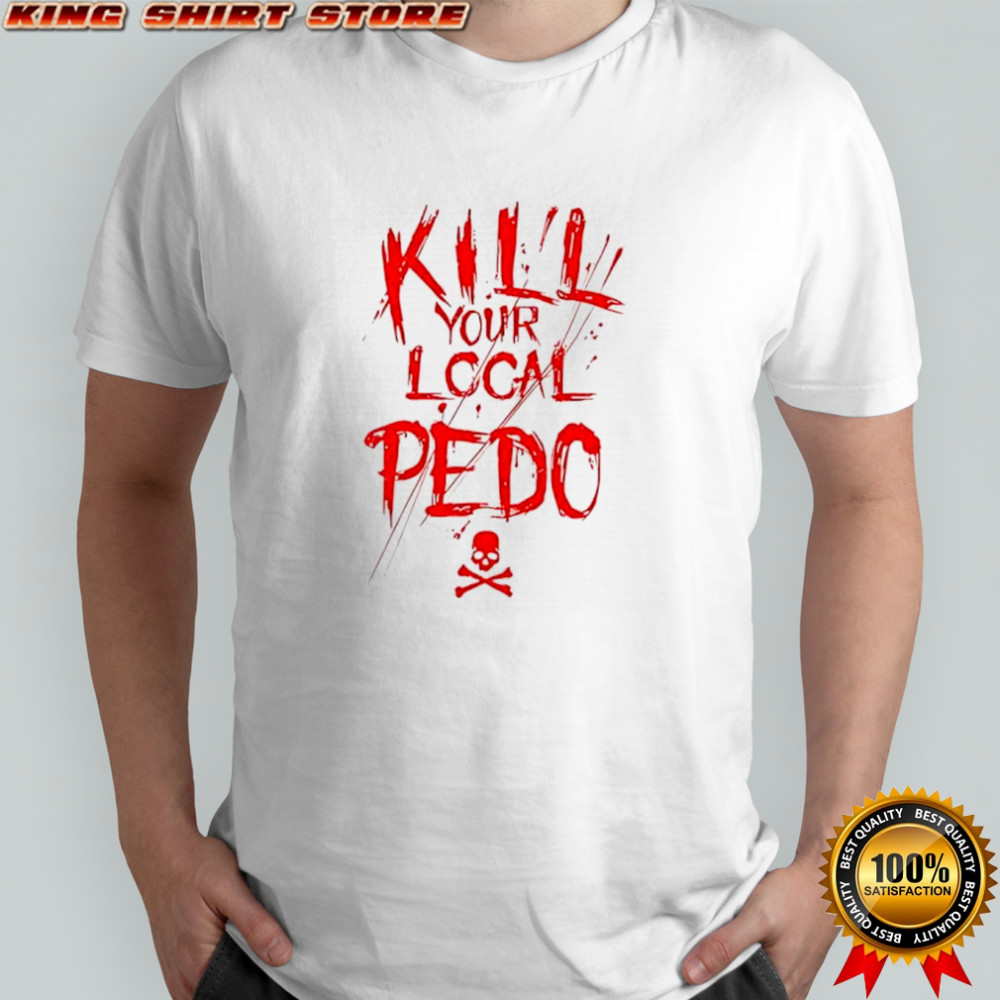 Kill your logal pedo shirt