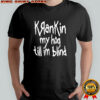 Krankin my hog till I’m blind shirt
