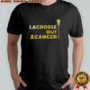 Lacrosse out cancer awareness shirt