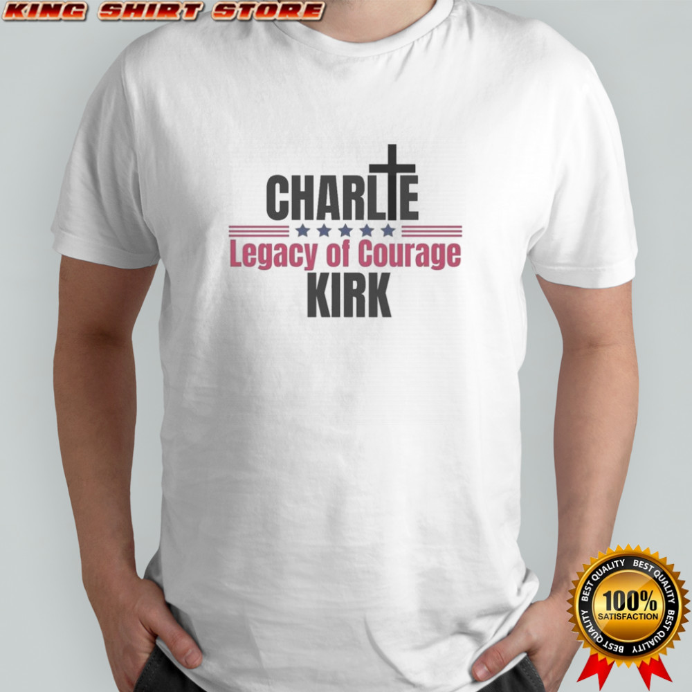 Legacy Of Courage Charlie Kirk Assassination 2025 Shirt
