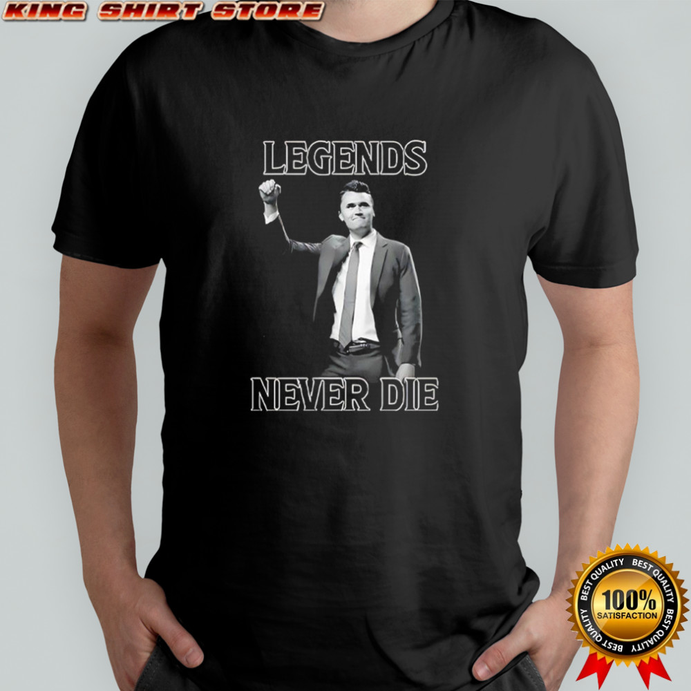 Legends Never Die Charlie Kirk shirt