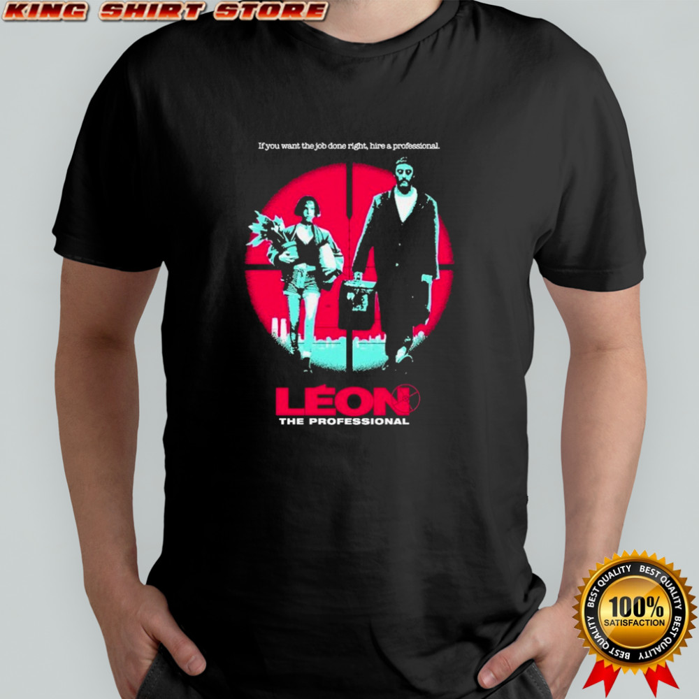 Léon The Professional If You Want The Job Done Right Hire A Professional T-shirt